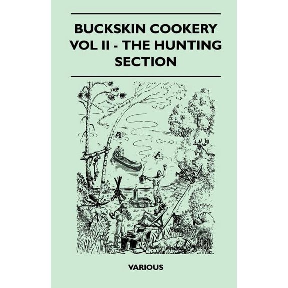 Buckskin Cookery - Vol II - The Hunting Section (Paperback)