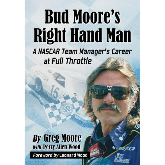 Bud Moore's Right Hand Man: A NASCAR Team Manager's Career at Full Throttle (Paperback)
