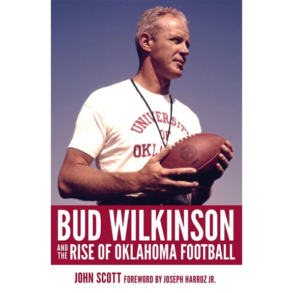 Bud Wilkinson and the Rise of Oklahoma Football, (Hardcover)