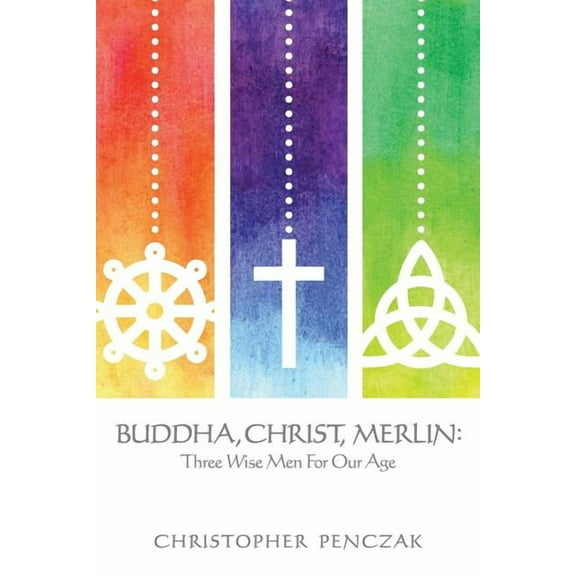 Buddha, Christ, Merlin: Three Wise Men for Our Age, (Paperback)