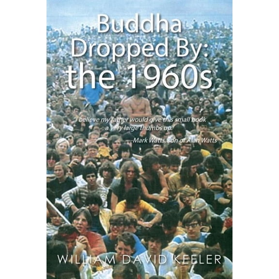 Buddha Dropped By: the 1960s: "I believe my father would give this small book a very large thumbs up." -Mark Watts, son , (Paperback)