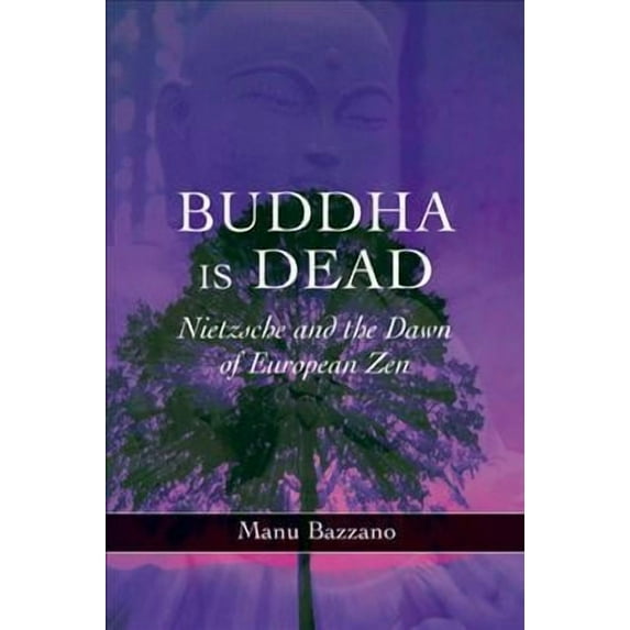 Buddha Is Dead : Nietzsche And the Dawn of European Zen