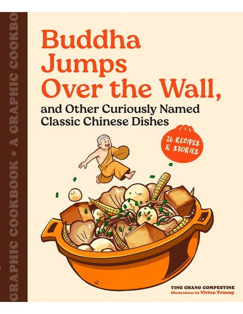 Buddha Jumps Over the Wall, and Other Curiously Named Classic Chinese Dishes: A Graphic Cookbook--26 Recipes \u0026 Stori, (Paperback)