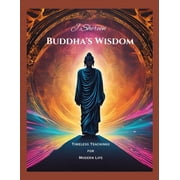Buddha's Wisdom Timeless Teachings for Modern Life, Paperback