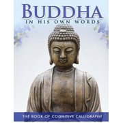 Cognitive Calligraphy Buddha in His Own Words The Book of Cognitive Calligraphy, Book 1, Paperback