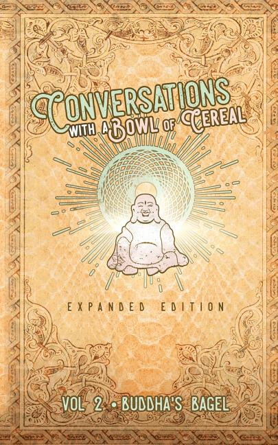 Buddha's Bagel Conversations with a Bowl of Cereal: Buddha's Bagel (Expanded Edition), Book 2, (Paperback)