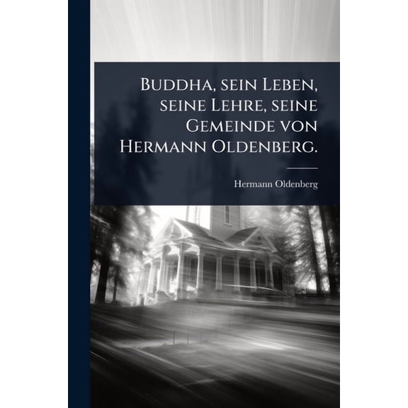 Buddha, sein Leben, seine Lehre, seine Gemeinde von Hermann Oldenberg., (Paperback)