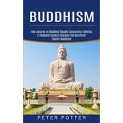 Buddhism A Complete Guide to Discover the Secrets of Tibetan Buddhism Two Lectures on Buddhist Thought Concerning Esth, Paperback