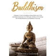 thumbnail image 1 of Buddhism : a Beginner's Guide to Buddhism without Beliefs and a Clear and Simple Explanation of its Philosophy. Includes Zen Teachings, Self-Healing Meditation and Mindfulness Practicing (Paperback), 1 of 1