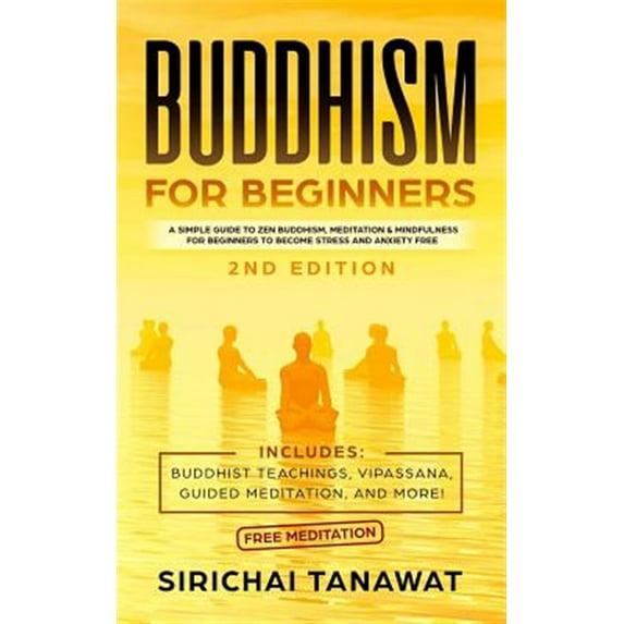 Buddhism for Beginners: : A simple guide to Zen Buddhism, Meditation & Mindfulness for Beginners to become stress and anxiety free.(Includes: Buddhist Teachings, Vipassana, Guided Meditation, and more