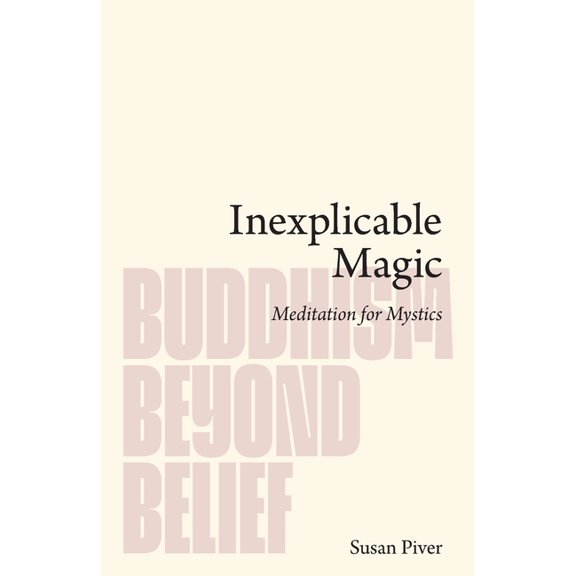 Buddhism Beyond Belief Inexplicable Magic: Meditation for Mystics, (Paperback)