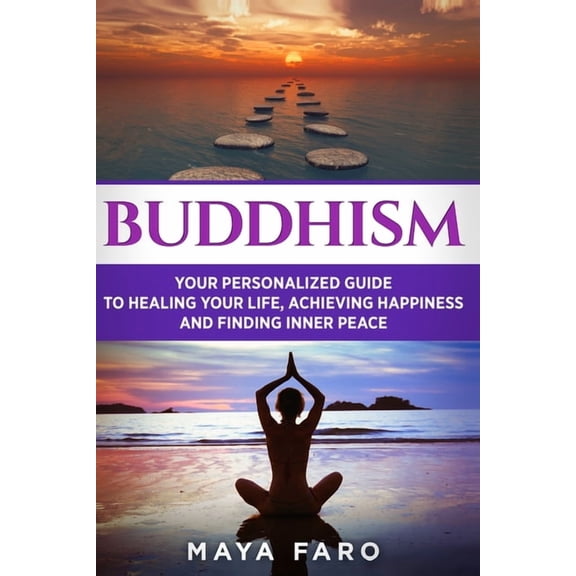 Buddhism, Zen, Mindfulness Buddhism: Your Personal Guide to Healing Your Life, Achieving Happiness and Finding Inner Peace, Book 1, (Paperback)