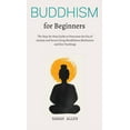 thumbnail image 1 of Buddhism for beginners: The Step-by-Step Guide to Overcome the Era of Anxiety and Stress Using Mindfulness Meditation an, (Hardcover), 1 of 1