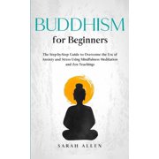 Buddhism for beginners The Step-by-Step Guide to Overcome the Era of Anxiety and Stress Using Mindfulness Meditation an, Paperback