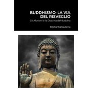 Buddhismo; La Via Del Risveglio Gli Aforismi e la Dottrina del Buddha, Paperback