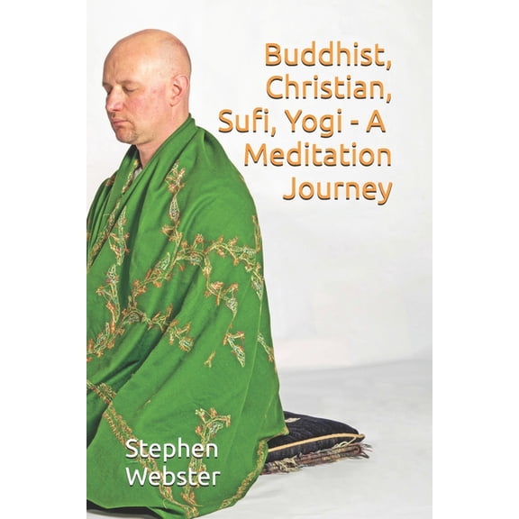 Buddhist, Christian, Sufi, Yogi - A Meditation Journey, (Paperback)