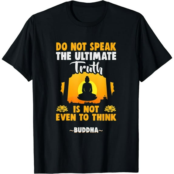 Buddhist Do not speak the ultimate truth is Buddha T-Shirt