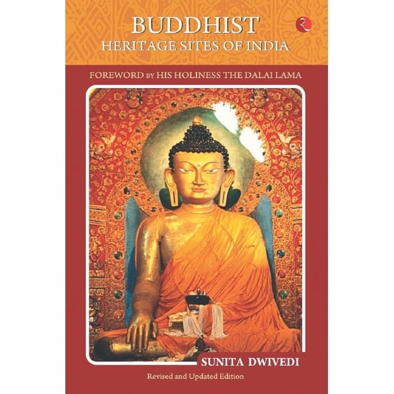Buddhist Heritage Sites of India: Foreword by His Holiness - The Dalai Lama, (Paperback)