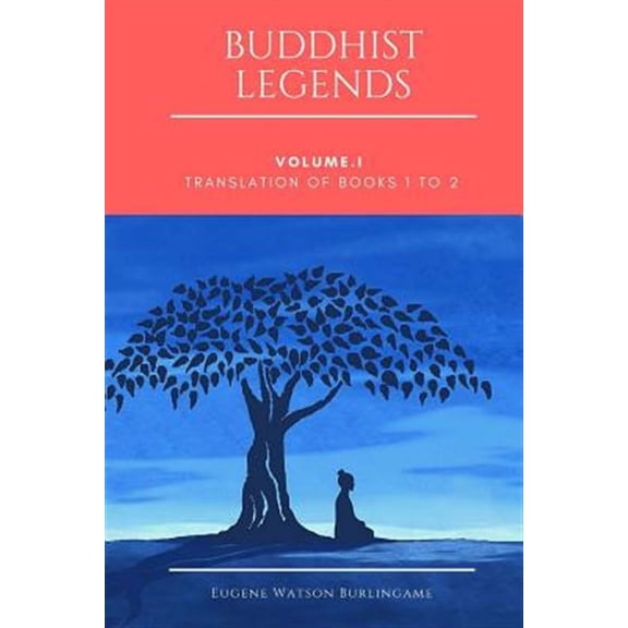 Buddhist Legends: Vol. I: Translation of Books 1 to 2 (Paperback) by Eugene Watson Burlingame