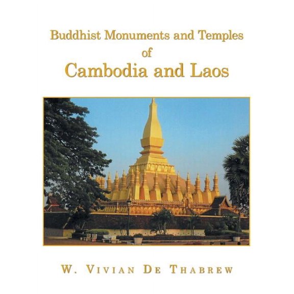 Buddhist Monuments and Temples of Cambodia and Laos (Paperback) by W Vivian De Thabrew