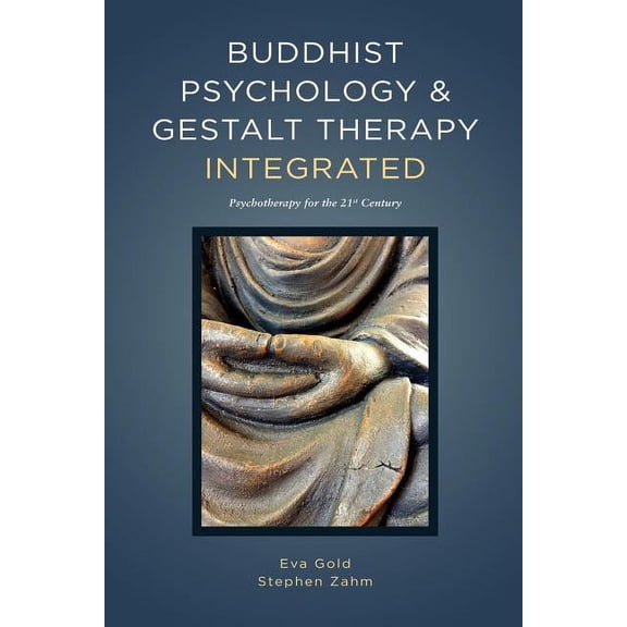 Buddhist Psychology and Gestalt Therapy Integrated: Psychotherapy for the 21st Century, (Paperback)