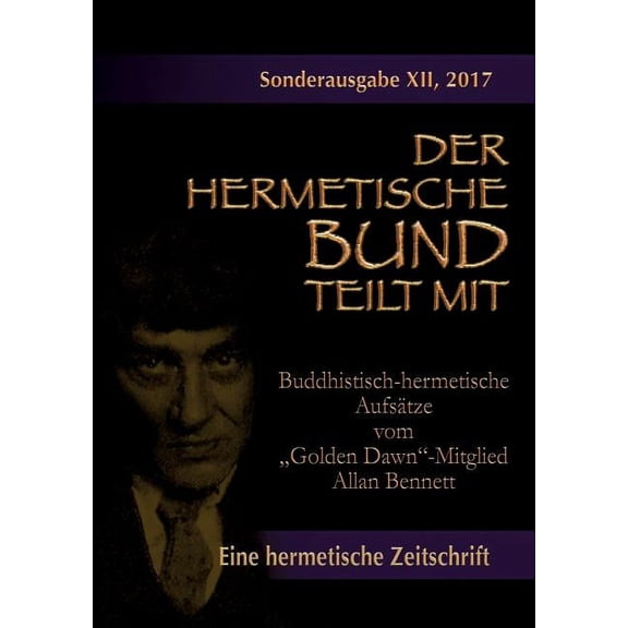 Buddhistisch-hermetische AufsÃ¤tze vom "Golden Dawn"-Mitglied Allan Bennett: Der hermetische Bund teilt mit: So, (Paperback)