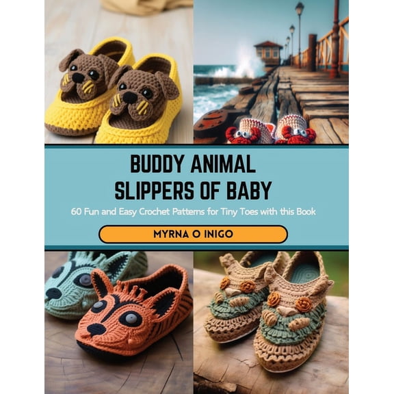 Buddy Animal Slippers of Baby: 60 Fun and Easy Crochet Patterns for Tiny Toes with this Book (Paperback)