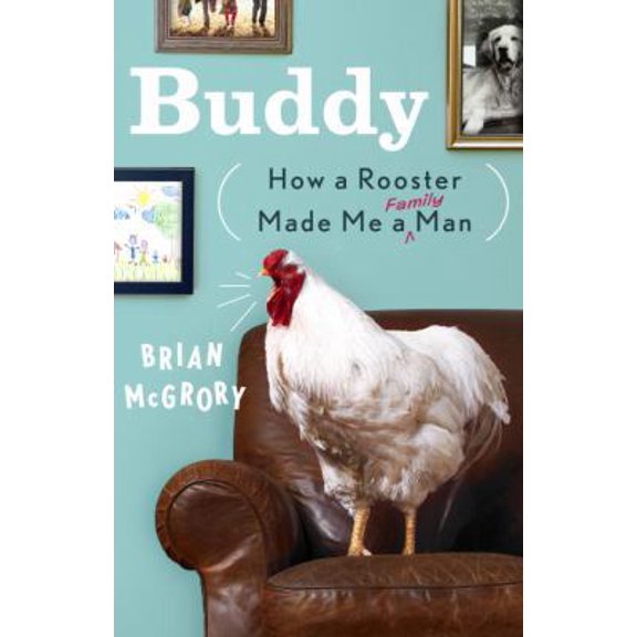 Pre-Owned Buddy: How a Rooster Made Me a Family Man (Hardcover) 0307953068 9780307953063