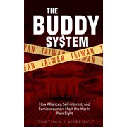 The Buddy System The Buddy System Taiwan - How Alliances, Self-Interest, and Semiconductors Mask the War in Plain Sight, Book 3, Paperback