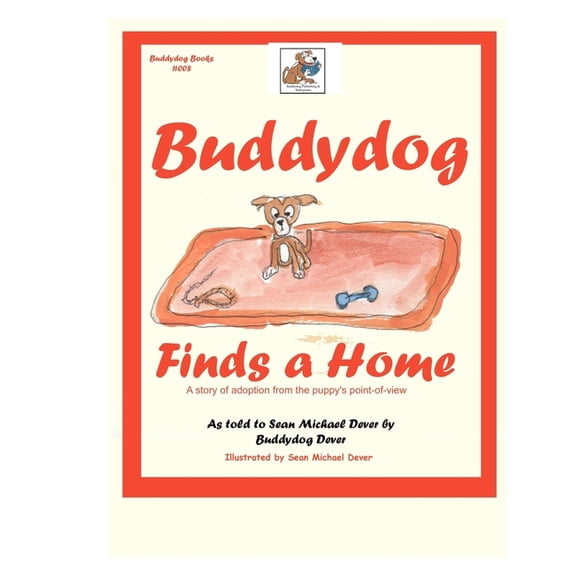 Buddydog: Buddydog Finds A Home : A story of adoption from the puppy's point-of-view (Series #8) (Paperback)