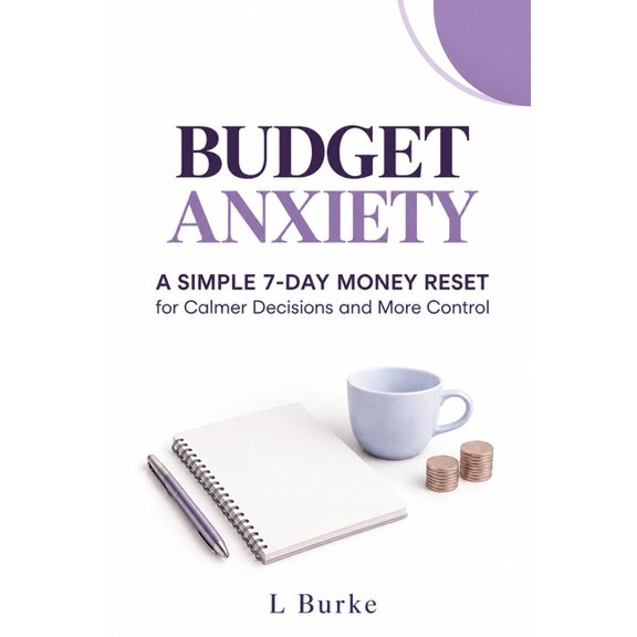 Budget Anxiety: A Simple 7-Day Money Reset for Calmer Decisions and More Control, (Paperback)
