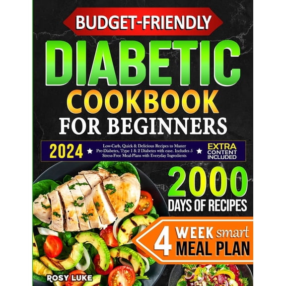 Budget-Friendly Diabetic Cookbook for Beginners: Low-Carb, Quick & Tasty Recipes to Master Pre-Diabetes, Type 1 & 2 Diabetes with Ease. Includes 4-Week Smart Meal Plan with Affordable Ingredients (Pap
