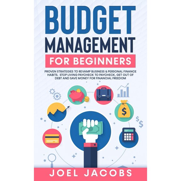Budget Management for Beginners: Proven Strategies to Revamp Business & Personal Finance Habits. Stop Living Paychec, (Paperback)
