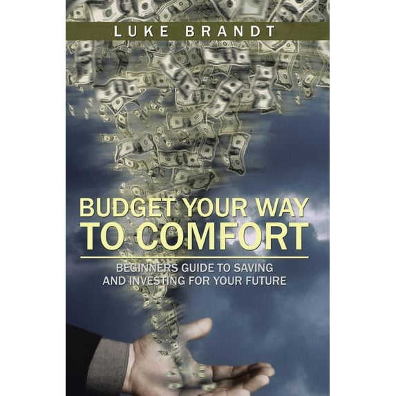 Budget Your Way to Comfort : Beginners Guide to Saving and Investing for Your Future (Paperback)
