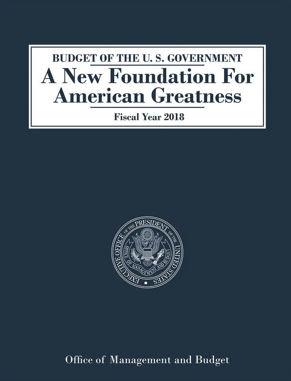 Budget of the U.S. Government a New Foundation for American Greatness ...