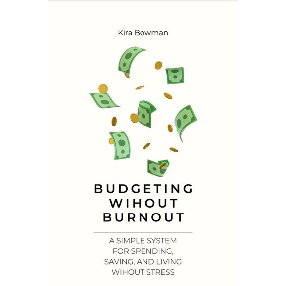 Budgeting Without Burnout: A Simple System for Spending, Saving, and Living Without Stress, (Paperback)