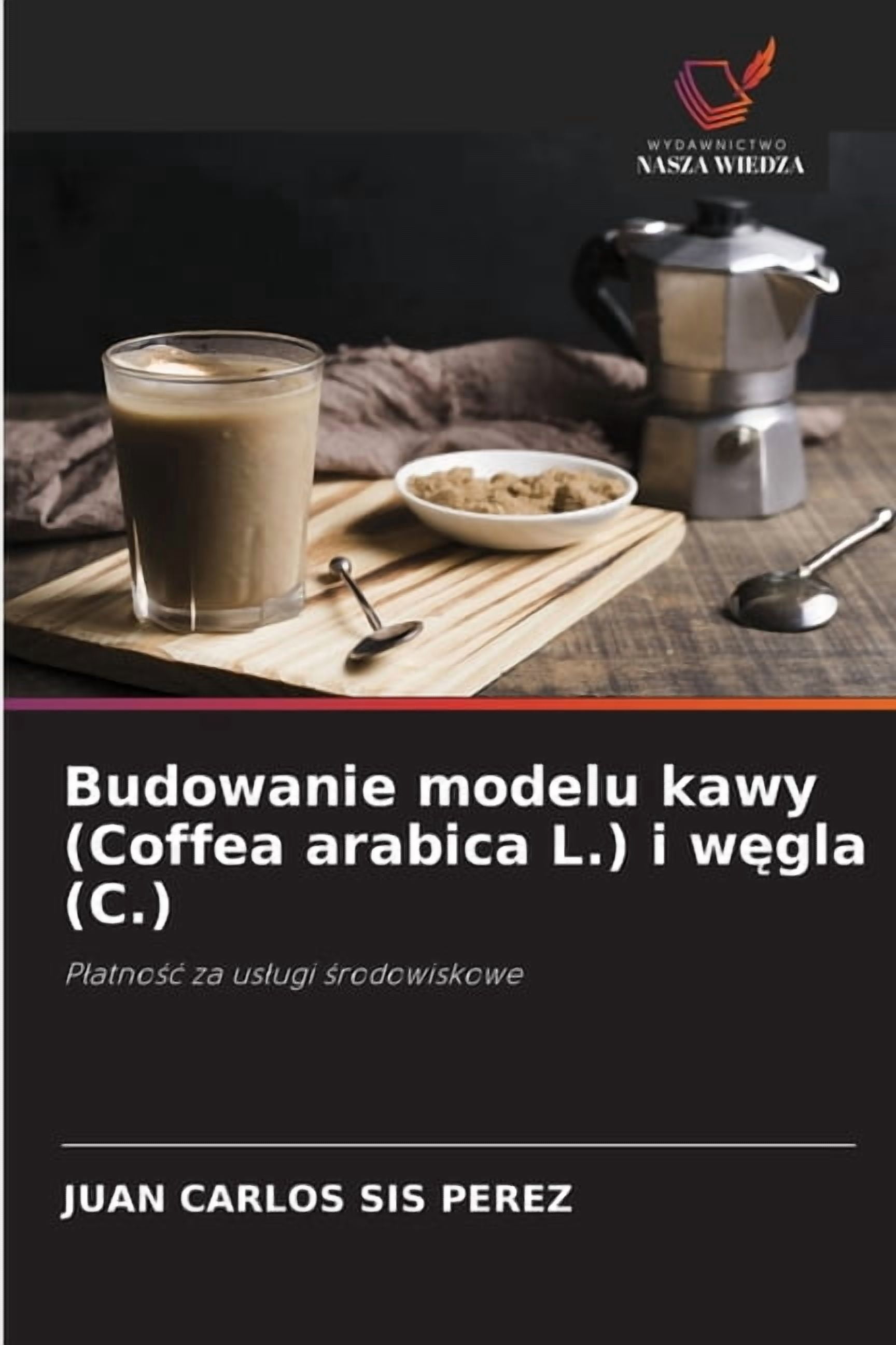 Budowanie modelu kawy (Coffea arabica L.) i węgla (C.), (Paperback)
