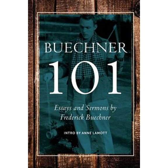 Buechner 101: Essays and Sermons by Frederick Buechner