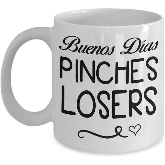 Buenos DÃas Pinches Losers Coffee Mug Spanish Pun Gift Tea Cup Funny Gift For Mother, Father, Thank you, Mother's day, Father's Day, Christmas, Xmas, Grandmother Girlfriend, boyfriend