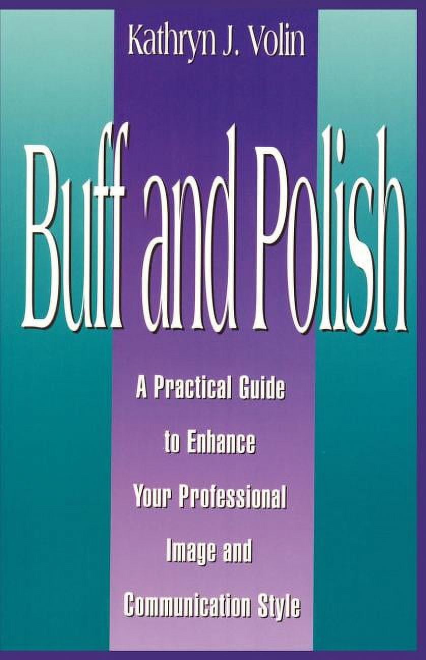 Buff And Polish A Practical Guide To Enhance Your Professional Image