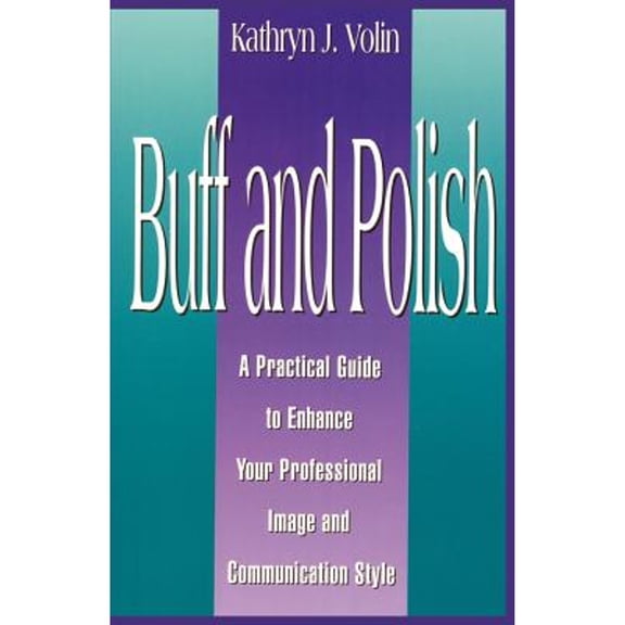 Pre-Owned Buff And Polish: A Practical Guide To Enhance Your Professional Image And Communication Style (Paperback) 0966687868 9780966687866