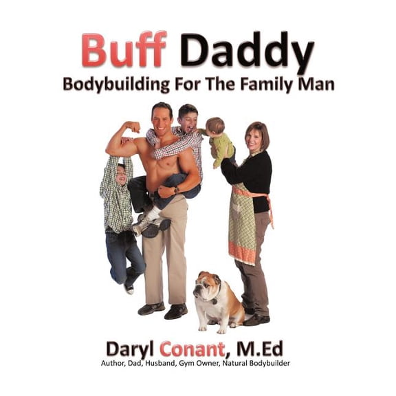 Buff Daddy: Bodybuilding For The Family Man, (Paperback)