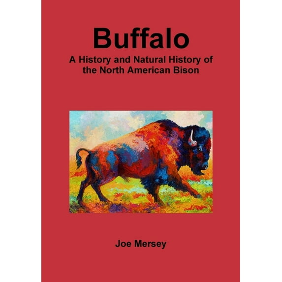 Buffalo: A History and Natural History of the North American Bison, (Paperback)