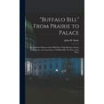 thumbnail image 1 of "Buffalo Bill" From Prairie to Palace; an Authentic History of the Wild West, With Sketches, Stories of Adventure, and Anecdotes of "Buffalo Bill," the Hero of the Plains (Hardcover), 1 of 1