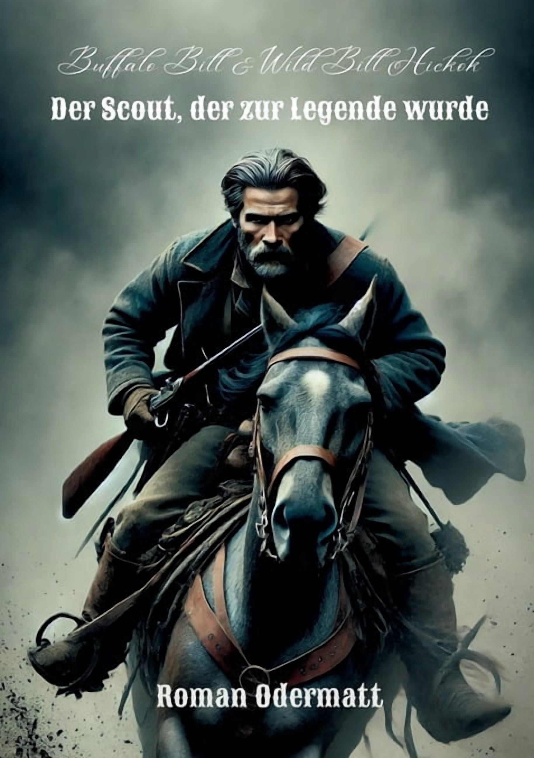 Buffalo Bill & Wild Bill Hickok - Der Scout, der zur Legende wurde: Ruhm, Blut und Schicksal in den Jahren des Umbruchs, (Paperback)