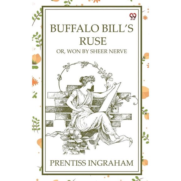 Buffalo Bill'S Ruse Or, Won By Sheer Nerve, (Paperback)