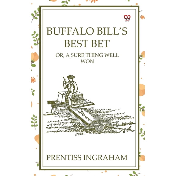 Buffalo Bill's Best Bet Or, A Sure Thing Well Won, (Paperback)