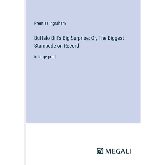 Buffalo Bill's Big Surprise; Or, The Biggest Stampede on Record: in large print (Paperback)