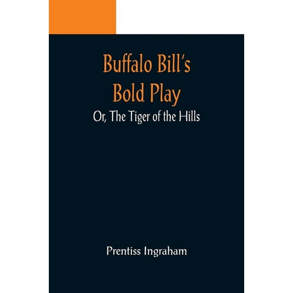 Buffalo Bill's Bold Play; Or, The Tiger of the Hills, (Paperback)