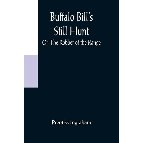 Buffalo Bill's Still Hunt; Or, The Robber of the Range, (Paperback)